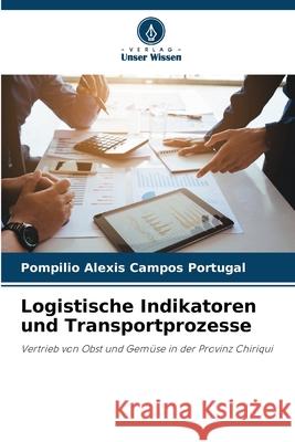 Logistische Indikatoren und Transportprozesse Pompilio Alexis Campo 9786207790005 Verlag Unser Wissen - książka