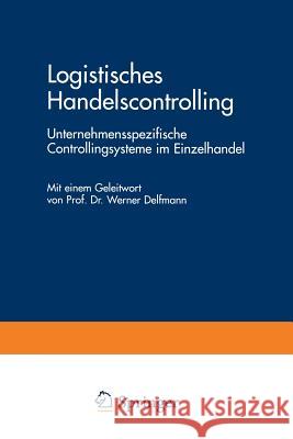 Logistisches Handelscontrolling: Unternehmensspezifische Controllingsysteme Im Einzelhandel Van Kerkom, Kerstin 9783824468041 Deutscher Universitatsverlag - książka