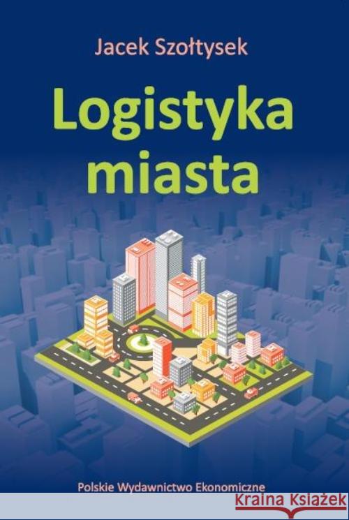 Logistyka miasta Szołtysek Jacek 9788320822274 PWE - książka