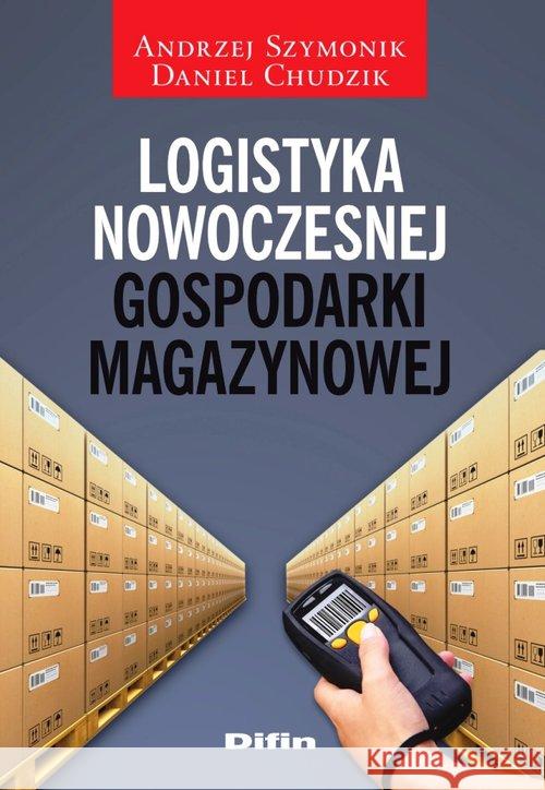 Logistyka nowoczesnej gospodarki magazynowej Szymonik Andrzej Chudzik Daniel 9788380855250 Difin - książka