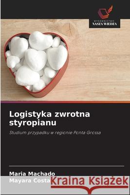 Logistyka zwrotna styropianu Machado, Maria, Costa, Mayara 9786208694883 Wydawnictwo Nasza Wiedza - książka
