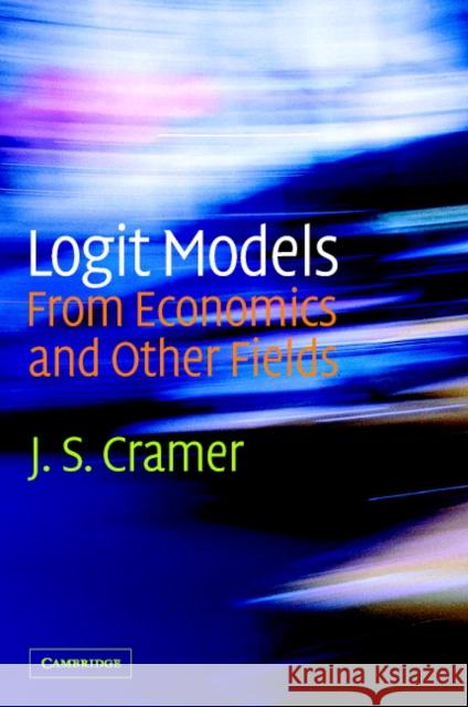Logit Models from Economics and Other Fields J. S. Cramer 9780521815888 Cambridge University Press - książka