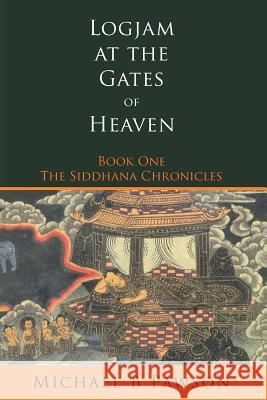 Logjam at the Gates of Heaven: Book One of The Siddhana Chronicles Pawson, Michael B. 9781470028657 Createspace - książka