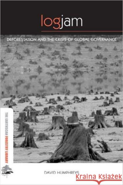 Logjam: Deforestation and the Crisis of Global Governance Humphreys, David 9781844073016 Earthscan Publications - książka