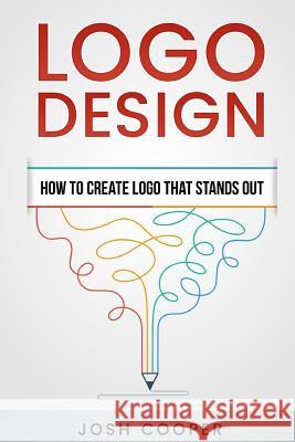 Logo Design - How to Create Logo That Stands Out Cooper, Josh 9781541029965 Createspace Independent Publishing Platform - książka