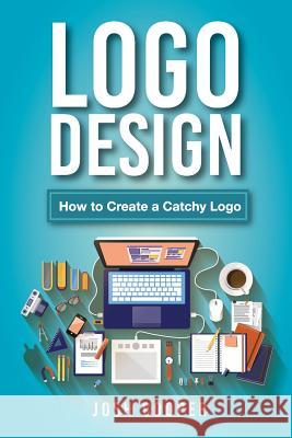 Logo Design: How to Create a Catchy Logo Cooper, Josh 9781547115747 Createspace Independent Publishing Platform - książka