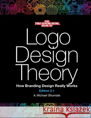 Logo Design Theory: How Branding Design Really Works A. Michael Shumate A. Michael Shumate 9781777016807 Elfstone Press - książka