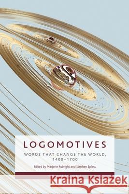 Logomotives: Words That Change the World, 1400-1700 Marjorie Rubright Stephen Spiess 9781399544559 Edinburgh University Press - książka