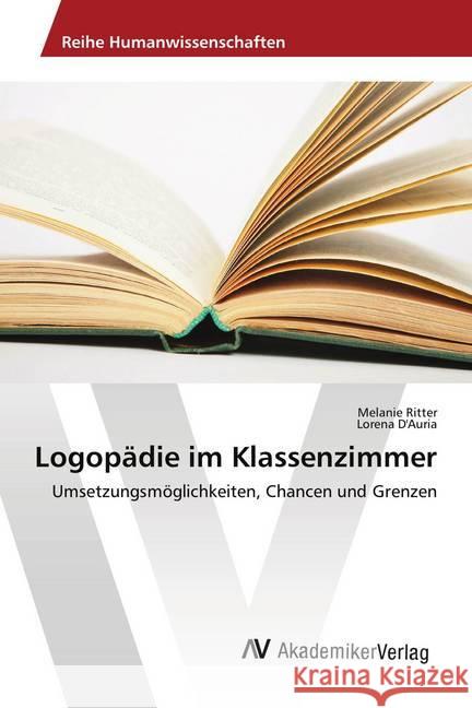 Logopädie im Klassenzimmer : Umsetzungsmöglichkeiten, Chancen und Grenzen Ritter, Melanie 9783639493917 AV Akademikerverlag - książka