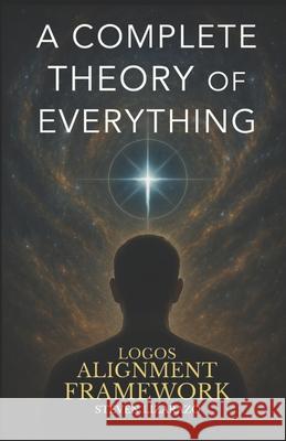 Logos Alignment Framework: A Complete Theory of Everything Steven Lizarazo 9789998784536 Lizarazo - książka