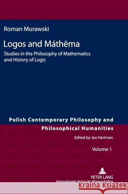 Logos and Máthēma: Studies in the Philosophy of Mathematics and History of Logic Hartman, Jan 9783631618042 Lang, Peter, Gmbh, Internationaler Verlag Der - książka