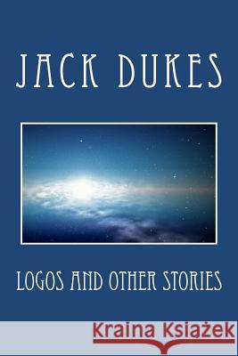 Logos and Other Stories Jack Dukes 9781477685792 Createspace - książka
