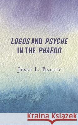 Logos and Psyche in the Phaedo Jesse I. Bailey 9781498541305 Lexington Books - książka