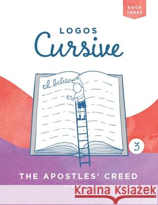 Logos Cursive Book 3: The Apostles' Creed B J Lloyd 9781952410055 Logos Press - książka
