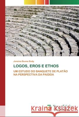 Logos, Eros e Ethos Bueno Bady, Janaína 9786200805812 Novas Edicioes Academicas - książka