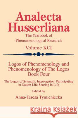 Logos of Phenomenology and Phenomenology of the Logos. Book Four: The Logos of Scientific Interrogation, Participating in Nature-Life-Sharing in Life Tymieniecka, Anna-Teresa 9789048169467 Springer - książka