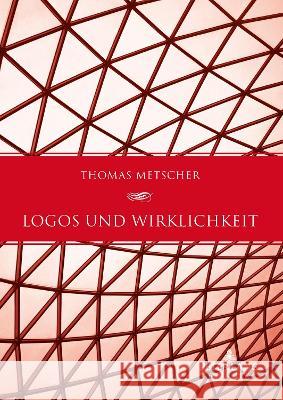 Logos und Wirklichkeit; Ein Beitrag zu einer Theorie des gesellschaftlichen Bewusstseins Thomas Metscher   9783631902974 Peter Lang D - książka