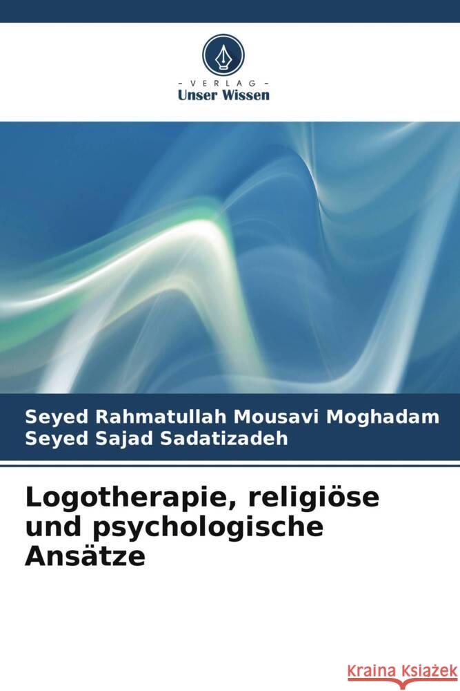 Logotherapie, religi?se und psychologische Ans?tze Seyed Rahmatullah Mousav Seyed Sajad Sadatizadeh 9786208368951 Verlag Unser Wissen - książka