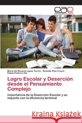 Logro Escolar y Deserción desde el Pensamiento Complejo López Torres, María del Rosario 9786202255165 Editorial Académica Española - książka