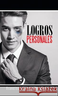 Logros Personales Francisco Javier Morales 9781463387396 Palibrio - książka