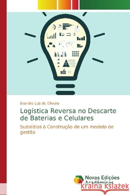 Logística Reversa no Descarte de Baterias e Celulares : Subsídios à Construção de um modelo de gestão Luiz de Oliveira, Evandro 9783330204126 Novas Edicioes Academicas - książka