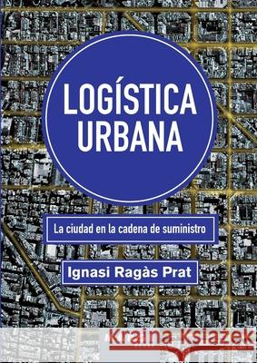 Log?stica urbana: La ciudad en la cadena de suministro Ignasi Rag?s 9788410238121 Marge Books - książka