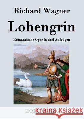 Lohengrin: Romantische Oper in drei Aufzügen Wagner, Richard 9783843029599 Hofenberg - książka