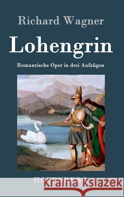 Lohengrin: Romantische Oper in drei Aufzügen Wagner, Richard 9783843029605 Hofenberg - książka