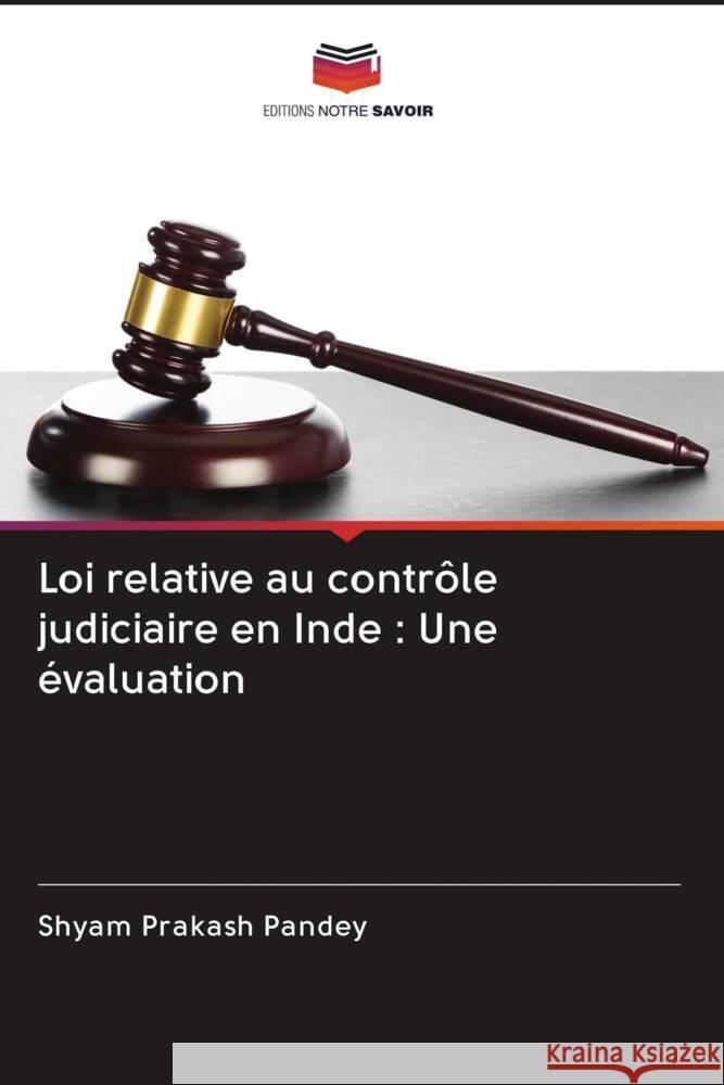 Loi relative au contrôle judiciaire en Inde : Une évaluation Pandey, Shyam Prakash 9786202873956 Editions Notre Savoir - książka