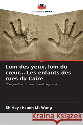 Loin des yeux, loin du coeur... Les enfants des rues du Caire Wang, Shirley (Hsueh Li) 9786209790935 Editions Notre Savoir - książka