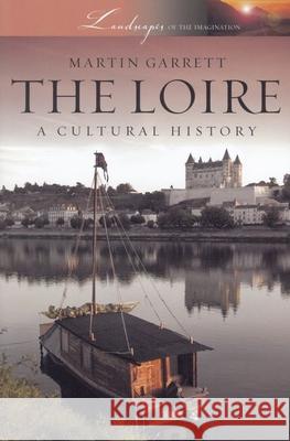 Loire: A Cultural History Garrett, Martin 9780199768394 Oxford University Press, USA - książka