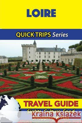 Loire Travel Guide (Quick Trips Series): Sights, Culture, Food, Shopping & Fun Crystal Stewart 9781532965852 Createspace Independent Publishing Platform - książka