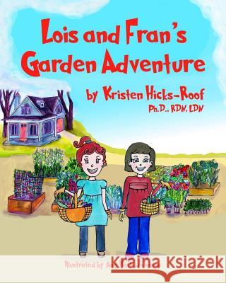 Lois and Fran's Garden Adventure Kristen Hicks-Roof 9781981522347 Createspace Independent Publishing Platform - książka
