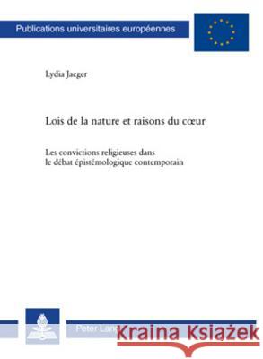 Lois de la Nature Et Raisons Du Coeur: Les Convictions Religieuses Dans Le Débat Épistémologique Contemporain Jaeger, Lydia 9783039114252 Peter Lang Gmbh, Internationaler Verlag Der W - książka