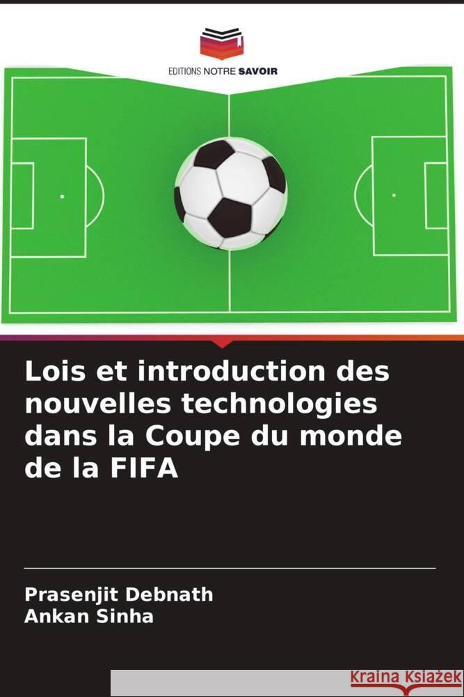 Lois et introduction des nouvelles technologies dans la Coupe du monde de la FIFA Debnath, Prasenjit, Sinha, Ankan 9786205466957 Editions Notre Savoir - książka