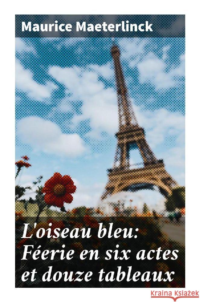 L'oiseau bleu: Féerie en six actes et douze tableaux Maeterlinck, Maurice 9788027296941 Good Press - książka