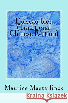 L'Oiseau Bleu (Traditional Chinese Edition) Maurice Maeterlinck Yongyi Li 9781499598438 Createspace - książka