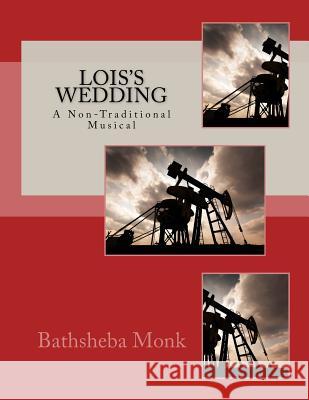 Lois's Wedding: A Non-Traditional Musical Bathsheba Monk 9781533123848 Createspace Independent Publishing Platform - książka