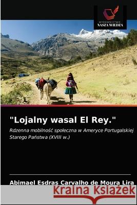 Lojalny wasal El Rey. Abimael Esdras Carvalho de Moura Lira 9786203661422 Wydawnictwo Nasza Wiedza - książka