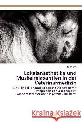 Lokalanästhetika und Muskelrelaxantien in der Veterinärmedizin Erni Karin 9783838132570 S Dwestdeutscher Verlag F R Hochschulschrifte - książka