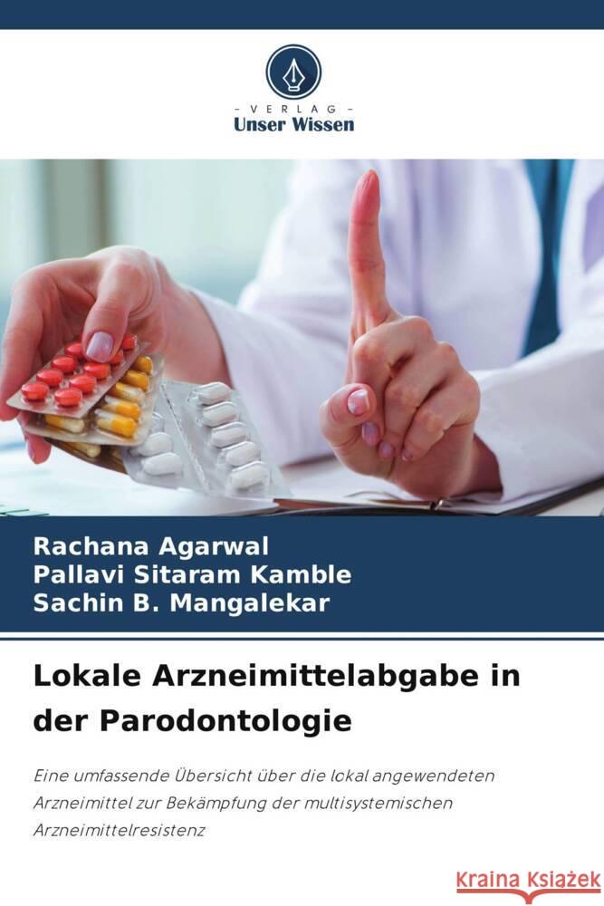 Lokale Arzneimittelabgabe in der Parodontologie Rachana Agarwal Pallavi Sitaram Kamble Sachin B Mangalekar 9786205910221 Verlag Unser Wissen - książka