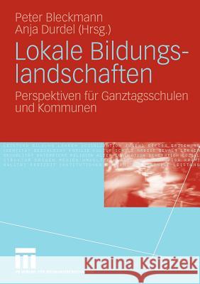 Lokale Bildungslandschaften: Perspektiven Für Ganztagsschulen Und Kommunen Bleckmann, Peter 9783531163543 VS Verlag - książka