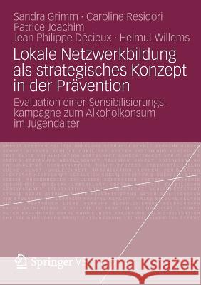 Lokale Netzwerkbildung ALS Strategisches Konzept in Der Prävention: Evaluation Einer Sensibilisierungskampagne Zum Alkoholkonsum Im Jugendalter Grimm, Sandra 9783658005368 VS Verlag - książka