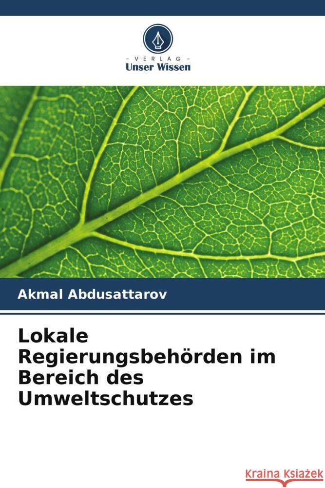 Lokale Regierungsbehörden im Bereich des Umweltschutzes Abdusattarov, Akmal 9786205250822 Verlag Unser Wissen - książka