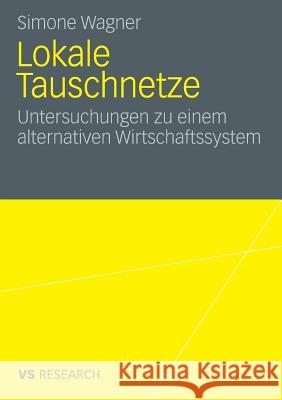 Lokale Tauschnetze: Untersuchungen Zu Einem Alternativen Wirtschaftssystem Wagner, Simone 9783531163116 Vs Verlag F R Sozialwissenschaften - książka