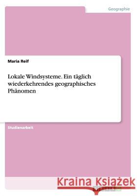 Lokale Windsysteme. Ein täglich wiederkehrendes geographisches Phänomen Maria Reif 9783638766487 Grin Verlag - książka