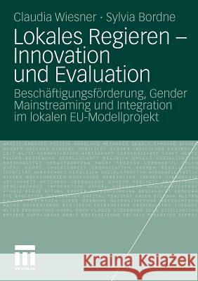 Lokales Regieren - Innovation Und Evaluation: Beschäftigungsförderung, Gender Mainstreaming Und Integration Im Lokalen Eu-Modellprojekt Wiesner, Claudia 9783531173313 VS Verlag - książka