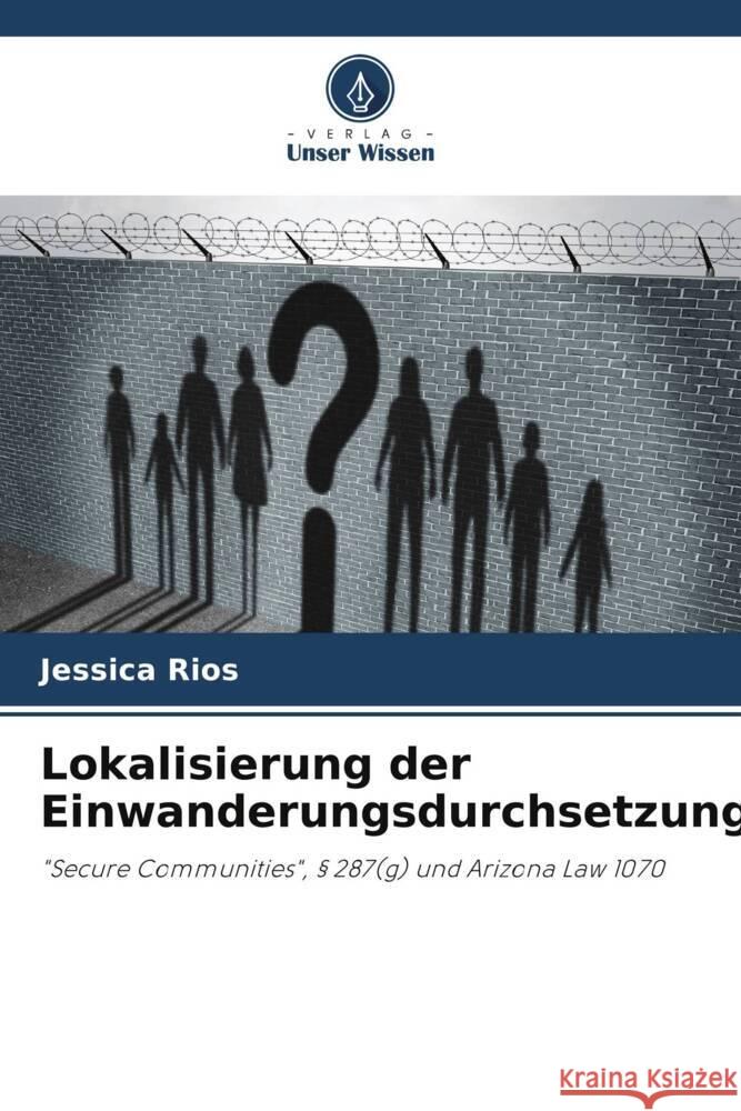 Lokalisierung der Einwanderungsdurchsetzung: Rios, Jessica 9786207121120 Verlag Unser Wissen - książka