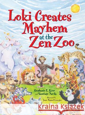 Loki Creates Mayhem at the Zen Zoo Stephanie E. Keer Santiago Navila Juan Manuel Gonzalez 9780989873918 Enchanted Children LLC - książka