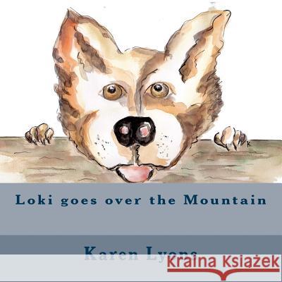 Loki goes over the Mountain: Loki goes over the Mountain Lyons, Karen Margaret 9781542839358 Createspace Independent Publishing Platform - książka